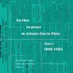 Escritos en prensa de Antonio García Pérez - Tomo I - 1898-1903