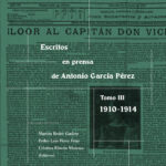 Escritos en prensa de Antonio García Pérez - Tomo III - 1910-1914